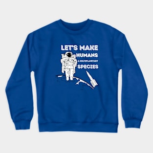 Let's make humans a multiplanetary species Crewneck Sweatshirt